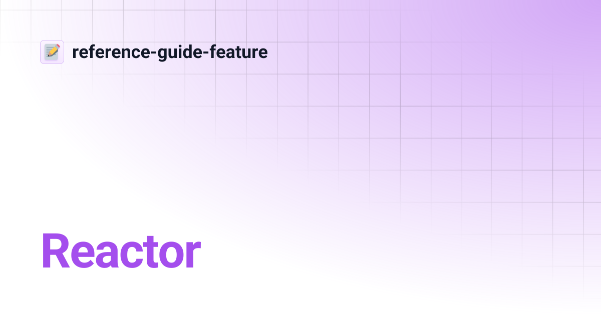 Reactor | reference-guide-feature